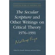 The Secular Scripture And Other Writings on Critical Theory, 1976–1991