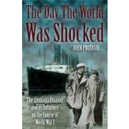 The Day the World Was Shocked: The Lusitania Disaster and Its Influence on the Course of World War I