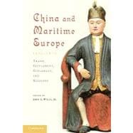 China and Maritime Europe, 1500â€“1800: Trade, Settlement, Diplomacy, and Missions