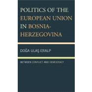 Politics of the European Union in Bosnia-Herzegovina Between Conflict and Democracy