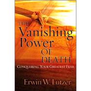 The Vanishing Power of Death Conquering Your Greatest Fear