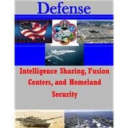 Intelligence Sharing, Fusion Centers, and Homeland Security