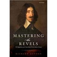Mastering the Revels The Regulation and Censorship of Early Modern Drama