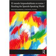 El mundo hispanohablante en textos / Reading the Spanish-Speaking World