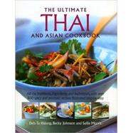 Thai and South-East Asian Cookbook, the Ultimate All the traditions, ingredients and techniques, with over 300 spicy and aromatic recipes illustrated step-by-step