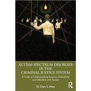 Autism Spectrum Disorder in the Criminal Justice System