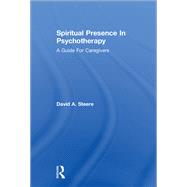 Spiritual Presence In Psychotherapy: A Guide For Caregivers