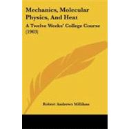 Mechanics, Molecular Physics, and Heat : A Twelve Weeks' College Course (1903)