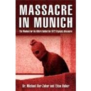 Massacre in Munich : The Manhunt for the Killers Behind the 1972 Olympics Massacre
