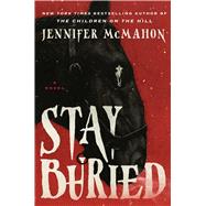 Stay Buried A Novel book cover, ISBN 9781668069455