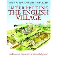 Interpreting the English Village: Landscape and Community at Shapwick, Somerset