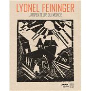Lyonel Feininger L'arpenteur du monde