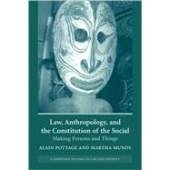Law, Anthropology, and the Constitution of the Social: Making Persons and Things