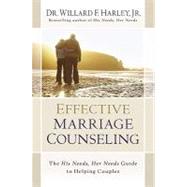 Effective Marriage Counseling : The His Needs, Her Needs Guide to Helping Couples