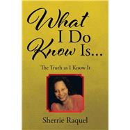 What I Do Know Is...: The Truth As I Know It