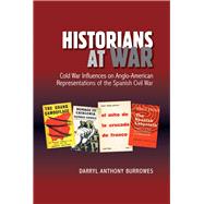 Historians at War Cold War Influences on Anglo-American Representations of the Spanish Civil War