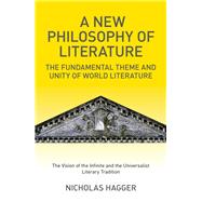 A New Philosophy of Literature The Fundamental Theme and Unity of World Literature: the Vision of the Infinite and the Universalist Literary Tradition