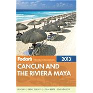 Fodor's Cancun and the Riviera Maya 2013 : With Cozumel and the Best of the Yucatan