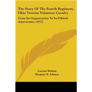 Story of the Fourth Regiment, Ohio Veteran Volunteer Cavalry : From Its Organization to Its Fiftieth Anniversary (1912)