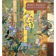Robert Kushner: Wild Gardens 2008 Calendar