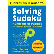Puzzlewright Guide to Solving Sudoku Hundreds of Puzzles Plus Techniques to Help You Crack Them All