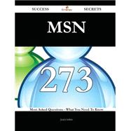 MSN 273 Success Secrets - 273 Most Asked Questions On MSN - What You Need To Know
