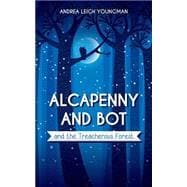 Alcapenny and Bot and the Treacherous Forest