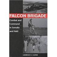Falcon Brigade: Combat and Command in Somalia and Haiti