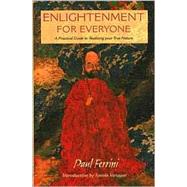 Enlightenment for Everyone : A Practical Guide for Realizing Your True Nature