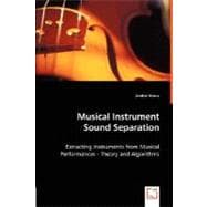 Musical Instrument Sound Separation: Extracting Instruments from Musical Performances- Theory and Algorithms