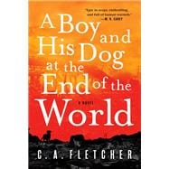 A Boy and His Dog at the End of the World A Novel