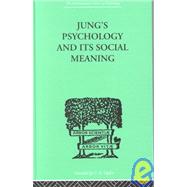 Jung's Psychology and its Social Meaning: An introductory statement of C G Jung's psychological theories and a first interpretation of their significance for the social sciences