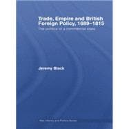 Trade, Empire and British Foreign Policy, 1689û1815: Politics of a Commercial State