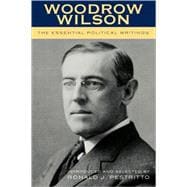 Woodrow Wilson The Essential Political Writings