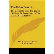 Palm Branch : The Gospel in Song for Young Children at Home, and in the Sunday School (1898)