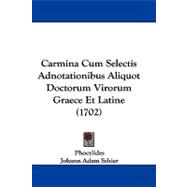 Carmina Cum Selectis Adnotationibus Aliquot Doctorum Virorum Graece Et Latine
