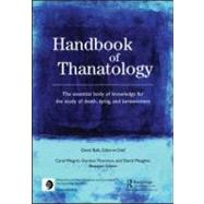Handbook of Thanatology : The essential body of knowledge for the study of death, dying, and Bereavement