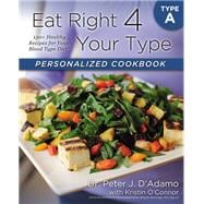 Eat Right 4 Your Type Personalized Cookbook A 150+ Brand New Healthy Recipes For Your Blood Type Diet