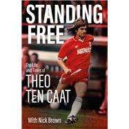 Standing Free The Life and Times of Theo ten Caat