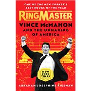 Ringmaster Vince McMahon and the Unmaking of America