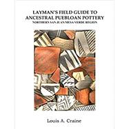 Layman's Field Guide To Ancestral Puebloan Pottery Northern San Juan/Mesa Verde Region Spiral-bound – 2018
