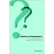 Children as Philosophers: Learning Through Enquiry and Dialogue in the Primary Classroom