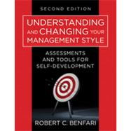 Understanding and Changing Your Management Style Assessments and Tools for Self-Development