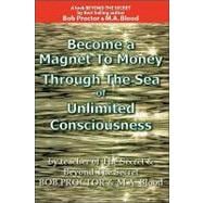 Become A Magnet to Money Through the Sea of Unlimited Consciousness : Through the Sea of Unlimited Consciousness