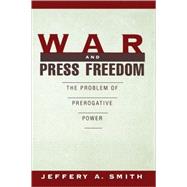 War and Press Freedom The Problem of Prerogative Power