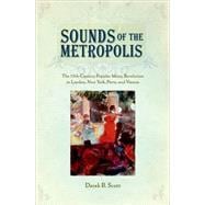 Sounds of the Metropolis The 19th Century Popular Music Revolution in London, New York, Paris and Vienna