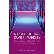 Global Algorithmic Capital Markets High Frequency Trading, Dark Pools, and Regulatory Challenges