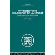 Wittgenstein's Philosophy of Language: Some Aspects of its Development