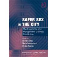 Safer Sex in the City: The Experience and Management of Street Prostitution
