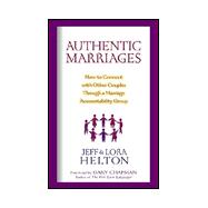 Authentic Marriages : How to Connect with Other Couples Through a Marriage Accountability Group